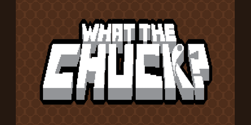 What the Chuck?